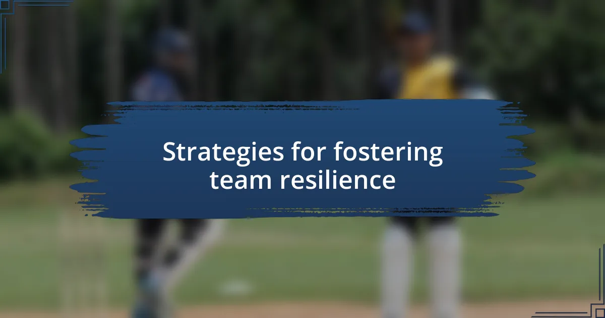 Strategies for fostering team resilience