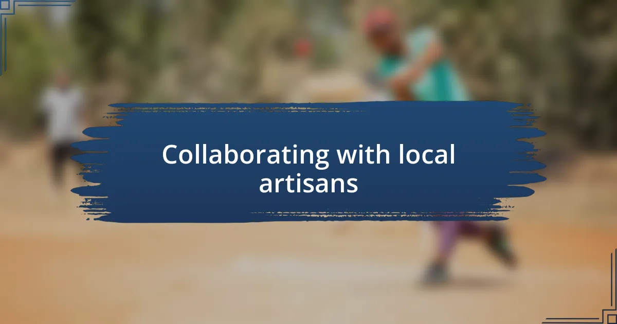 Collaborating with local artisans