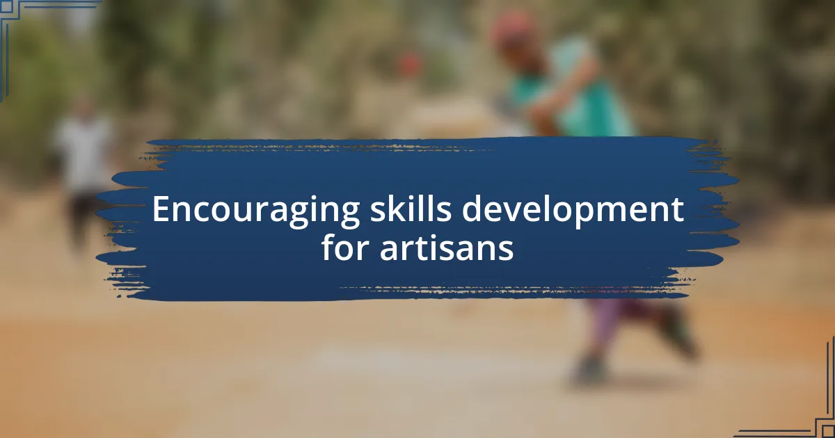 Encouraging skills development for artisans