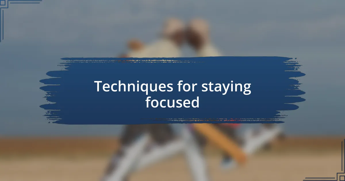 Techniques for staying focused