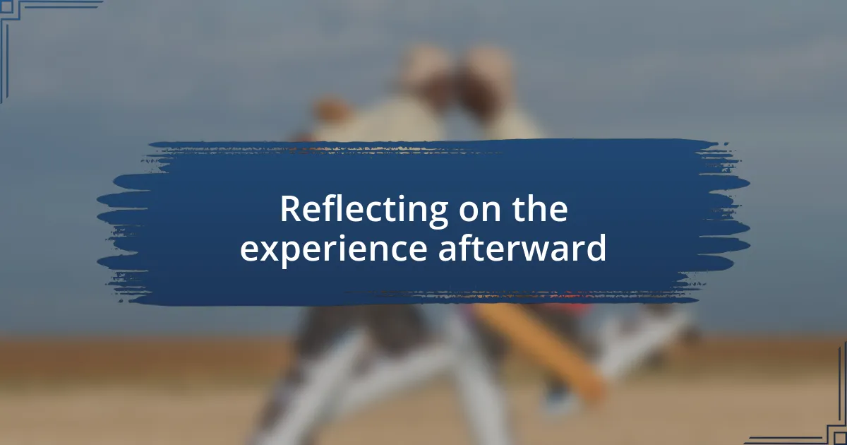 Reflecting on the experience afterward