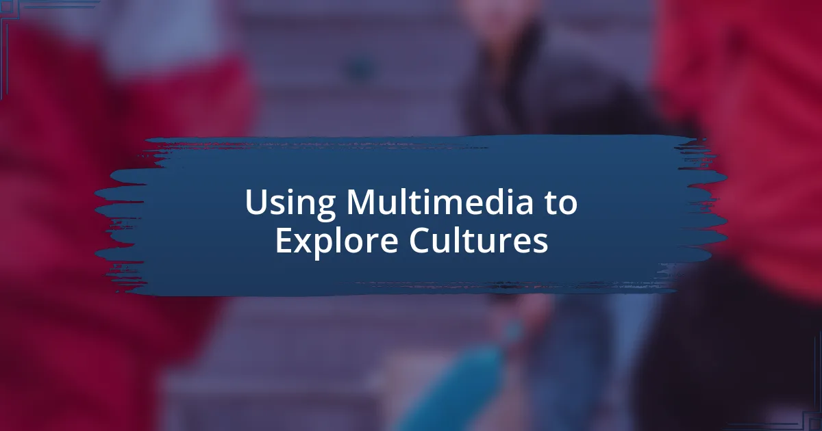 Using Multimedia to Explore Cultures