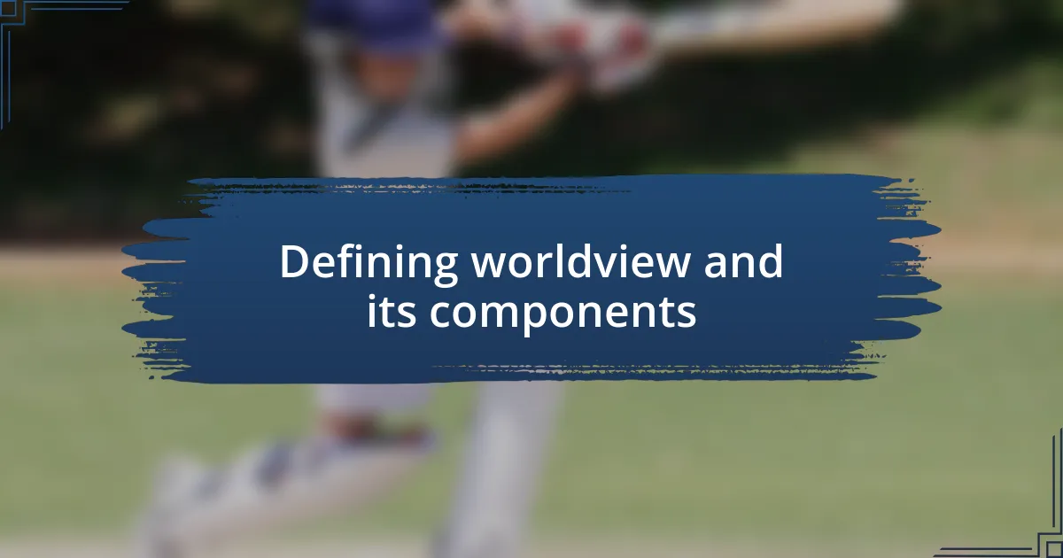 Defining worldview and its components