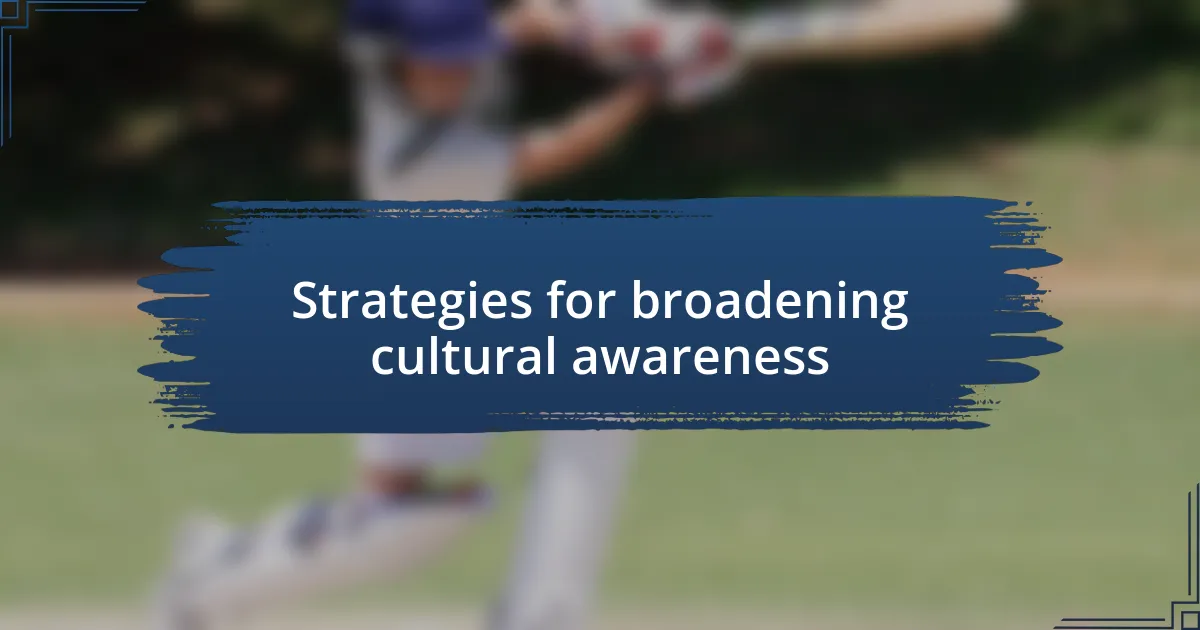 Strategies for broadening cultural awareness