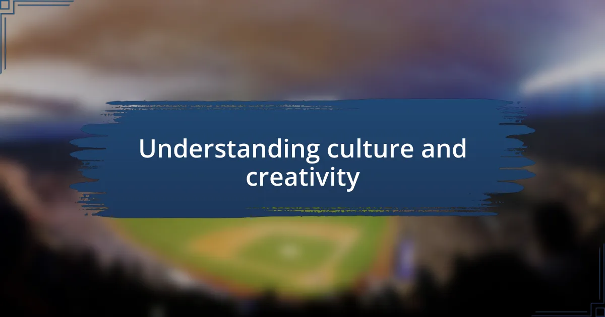 Understanding culture and creativity