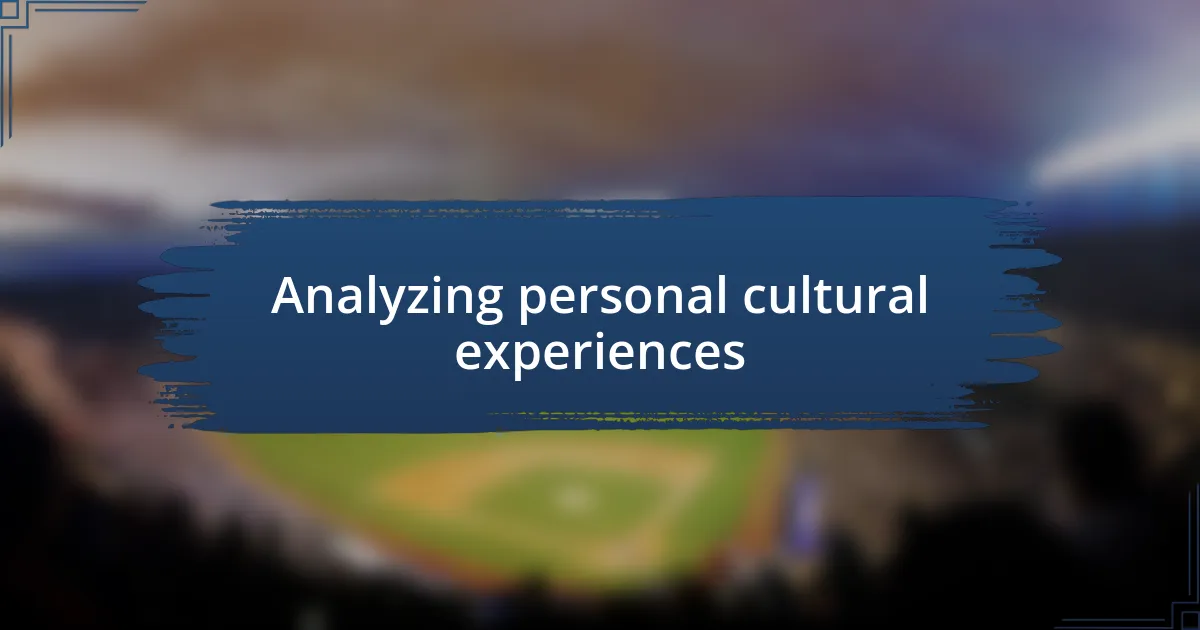 Analyzing personal cultural experiences