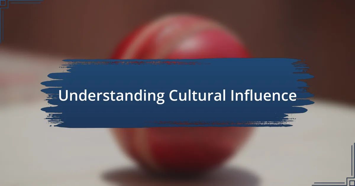 Understanding Cultural Influence