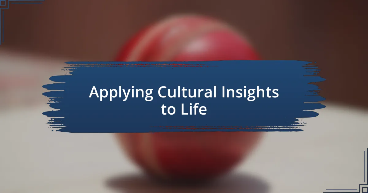 Applying Cultural Insights to Life