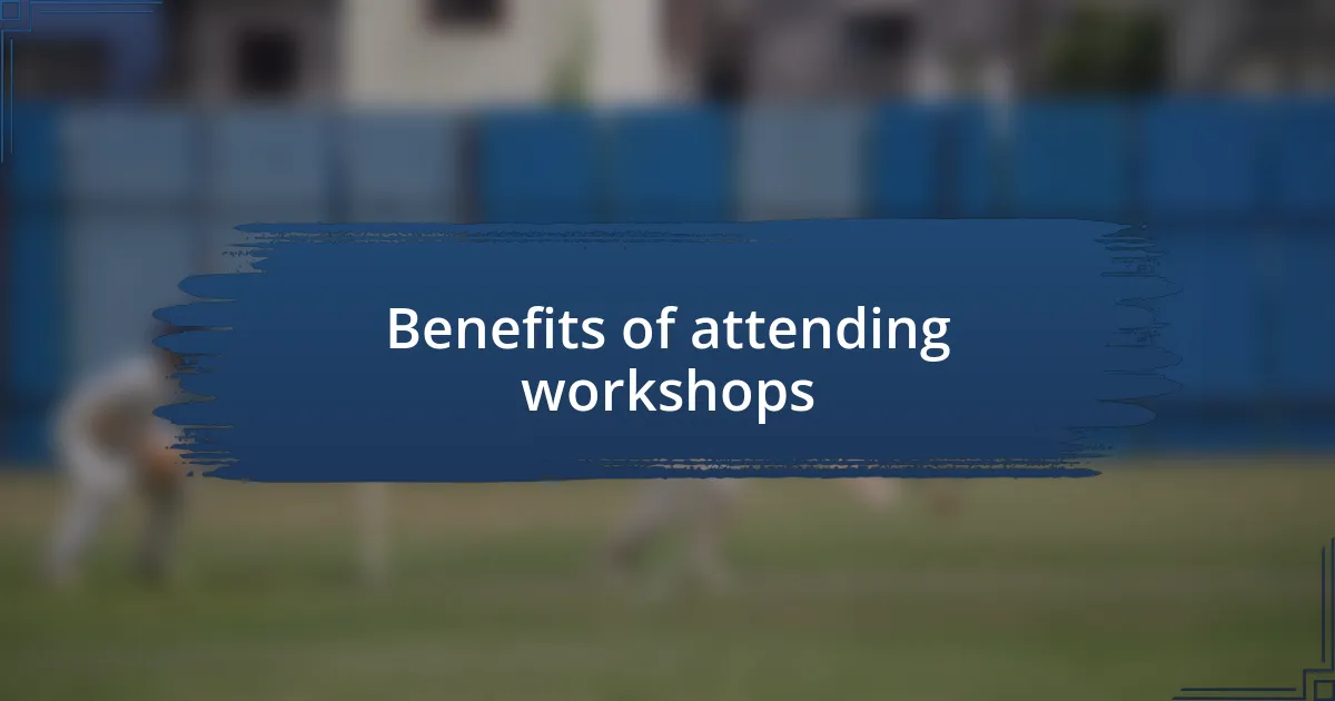 Benefits of attending workshops