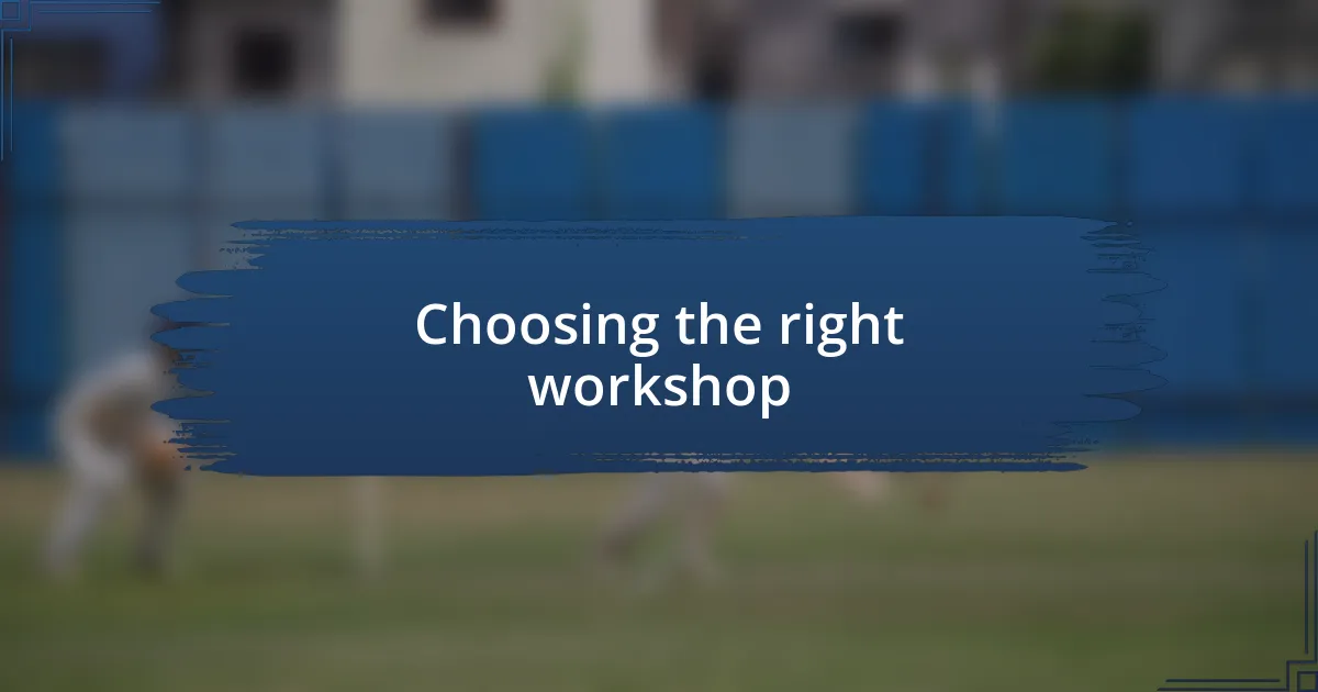 Choosing the right workshop