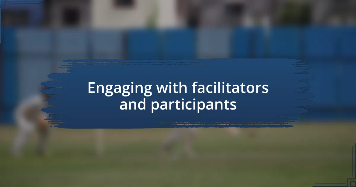 Engaging with facilitators and participants