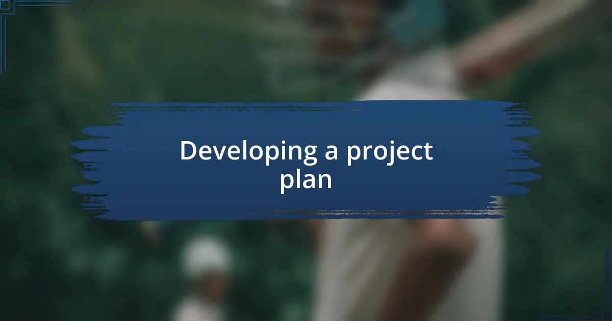 Developing a project plan