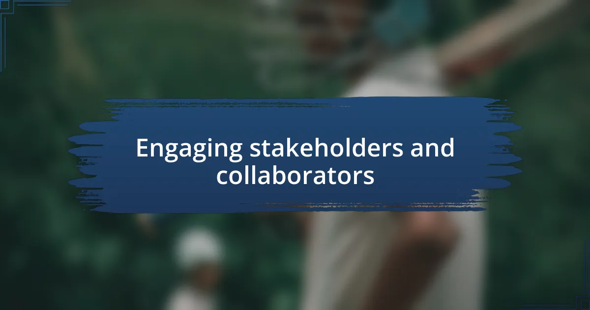 Engaging stakeholders and collaborators