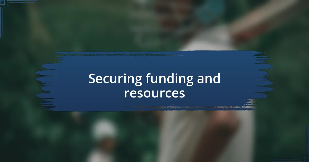 Securing funding and resources