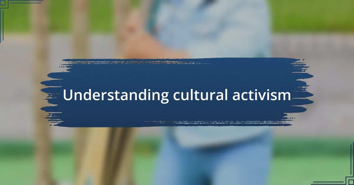 Understanding cultural activism