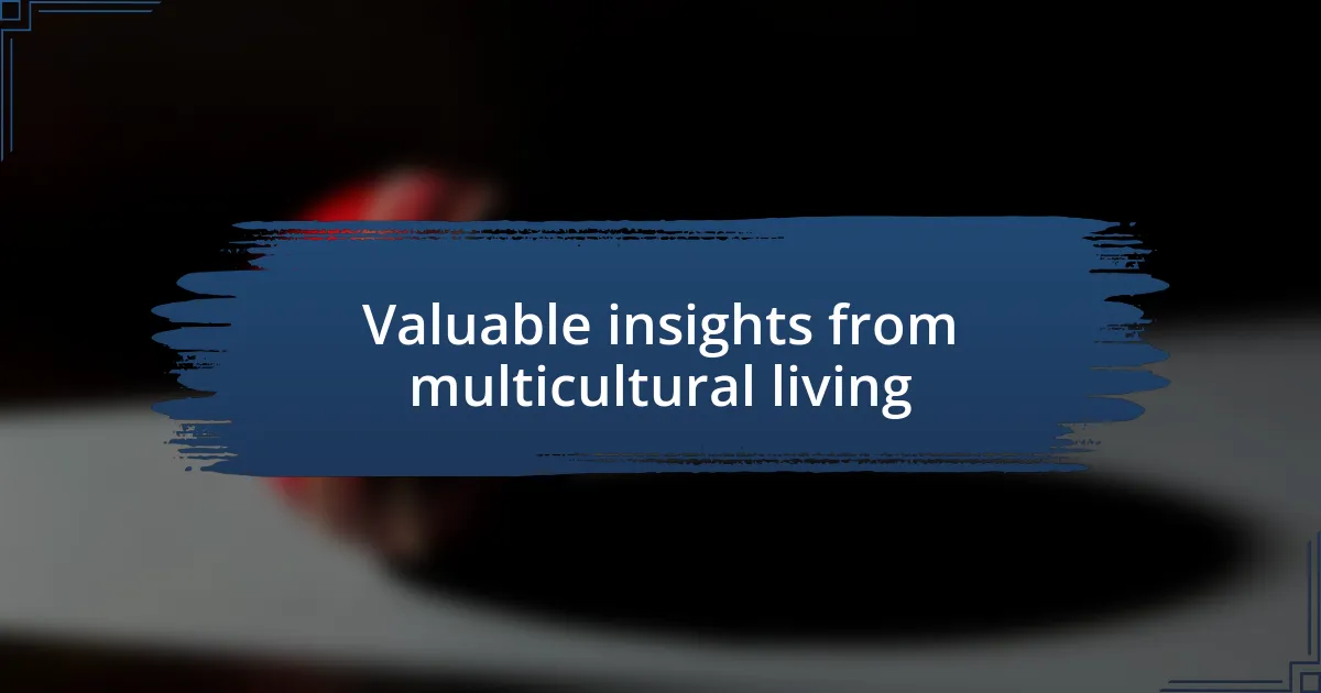 Valuable insights from multicultural living