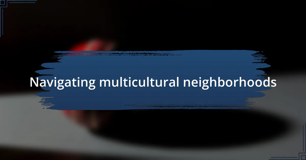 Navigating multicultural neighborhoods