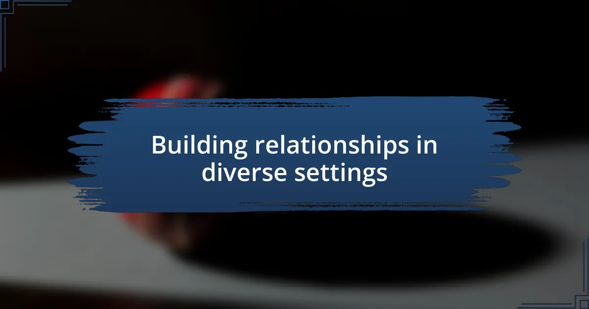 Building relationships in diverse settings