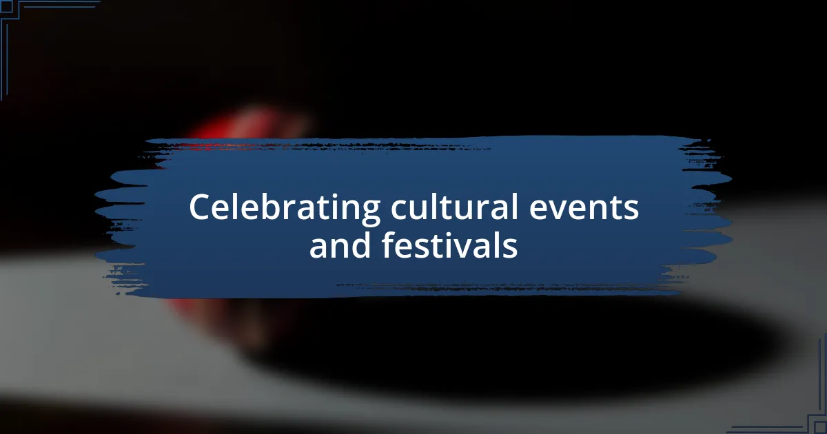 Celebrating cultural events and festivals