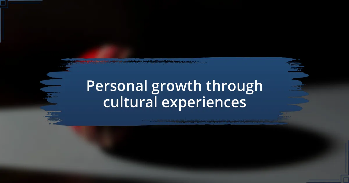 Personal growth through cultural experiences