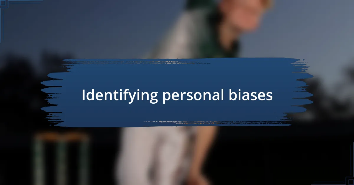 Identifying personal biases