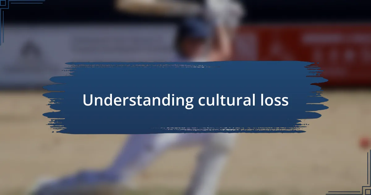 Understanding cultural loss