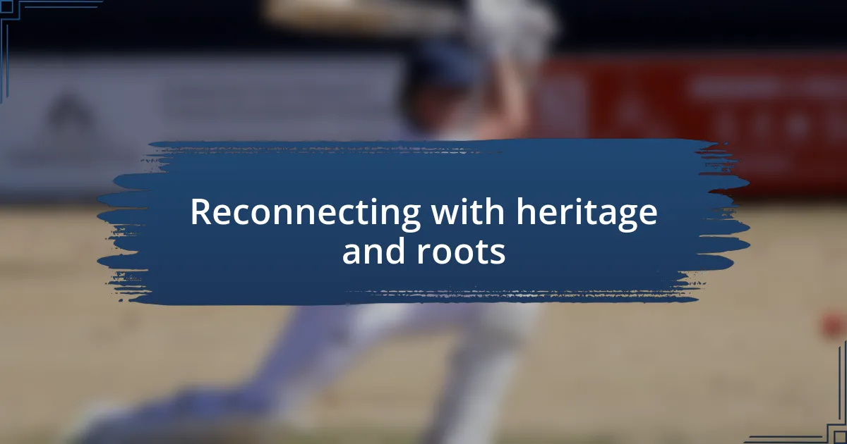 Reconnecting with heritage and roots