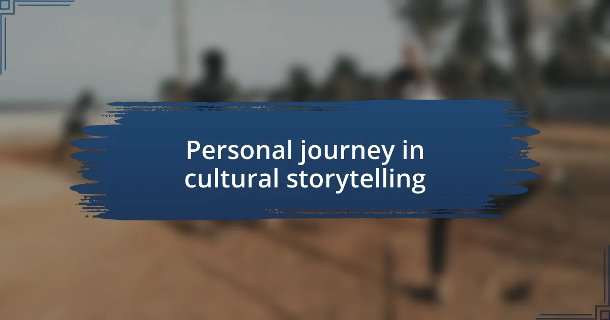 Personal journey in cultural storytelling