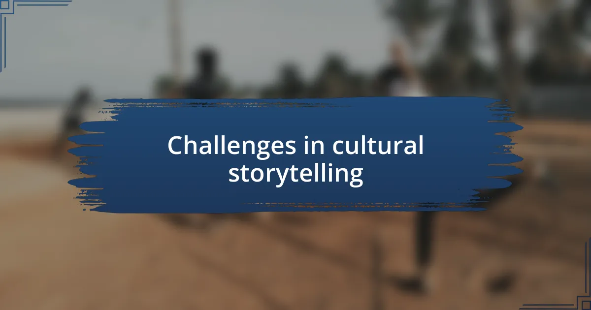 Challenges in cultural storytelling