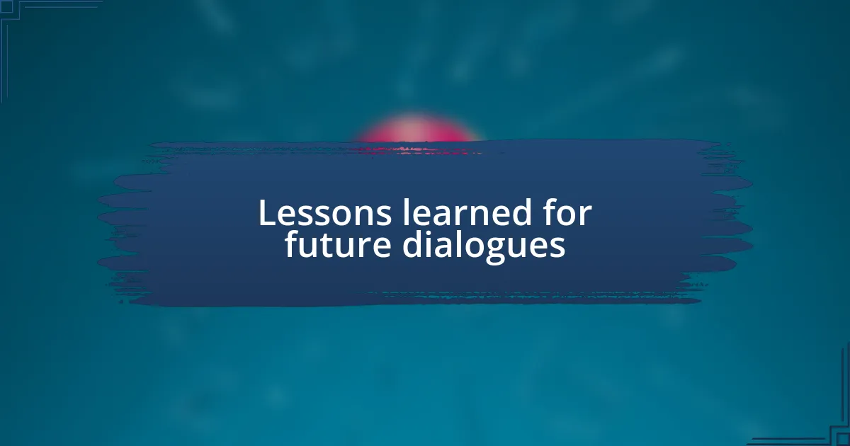 Lessons learned for future dialogues