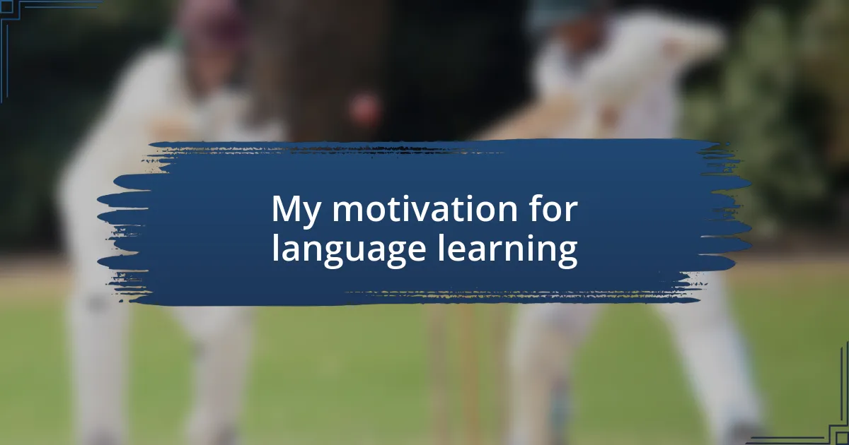 My motivation for language learning