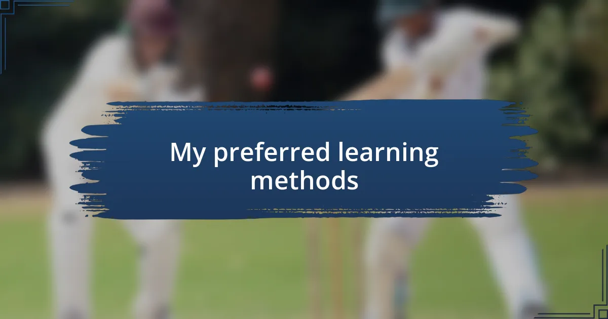 My preferred learning methods