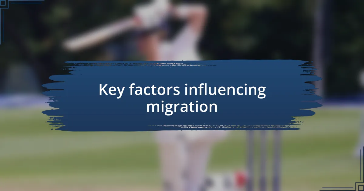 Key factors influencing migration