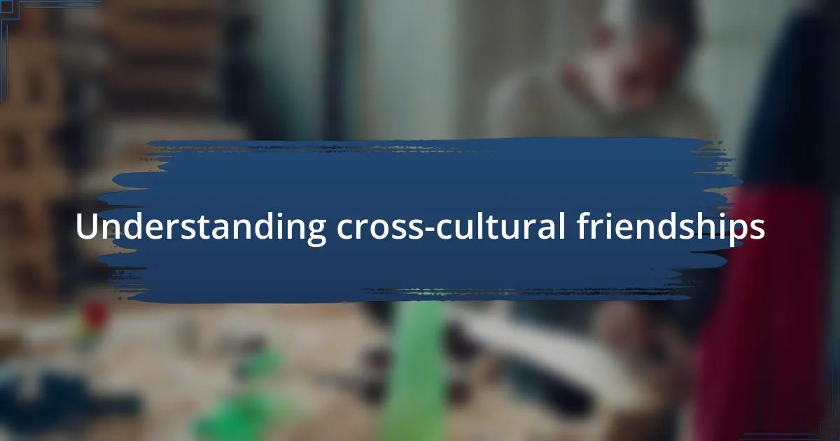 Understanding cross-cultural friendships