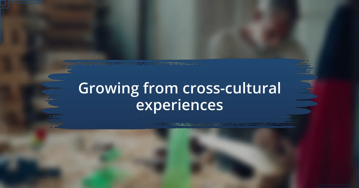 Growing from cross-cultural experiences