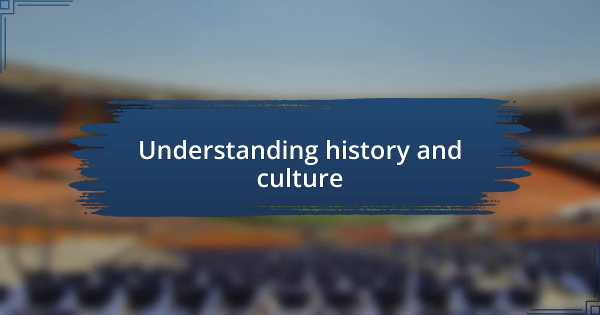 Understanding history and culture