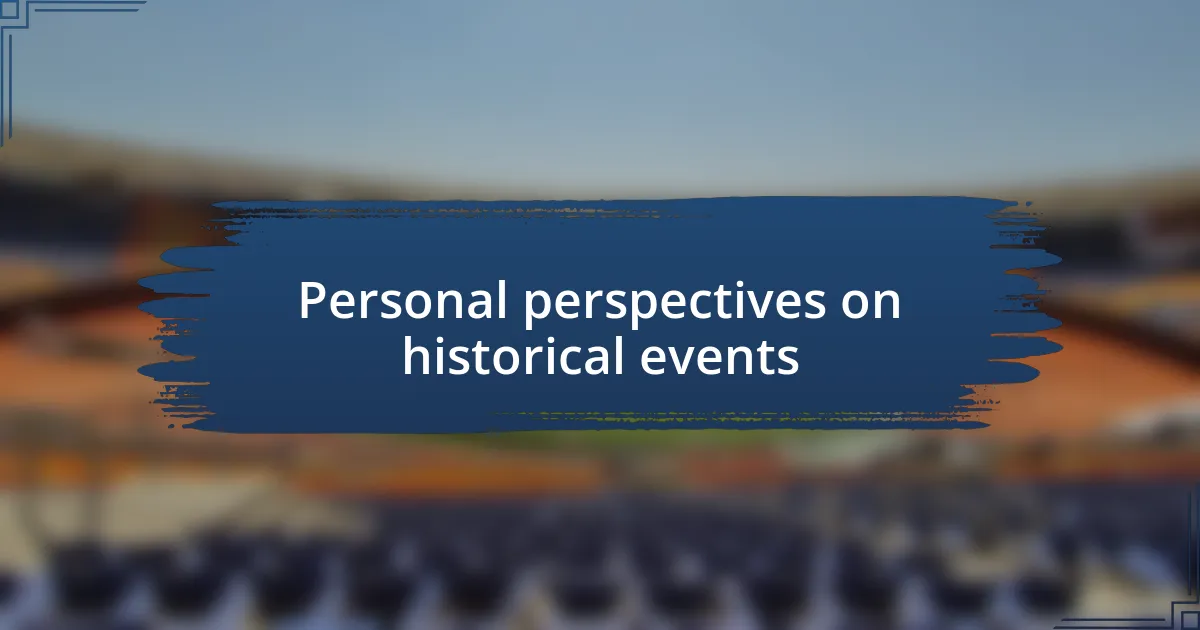 Personal perspectives on historical events