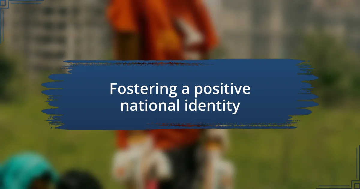 Fostering a positive national identity