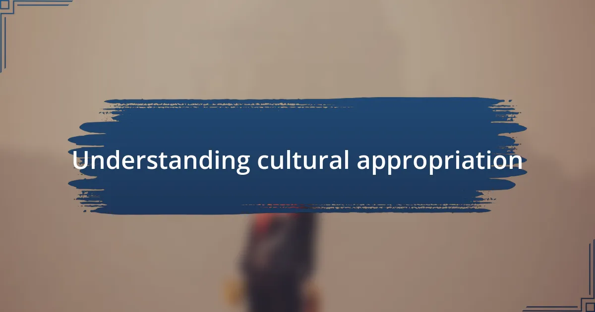 Understanding cultural appropriation