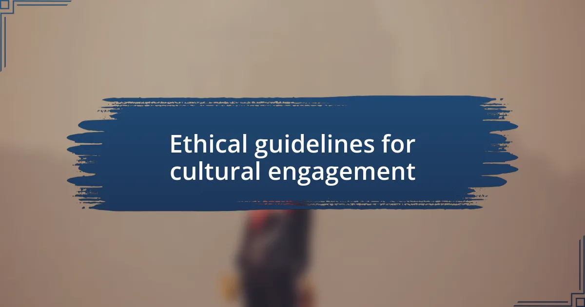 Ethical guidelines for cultural engagement