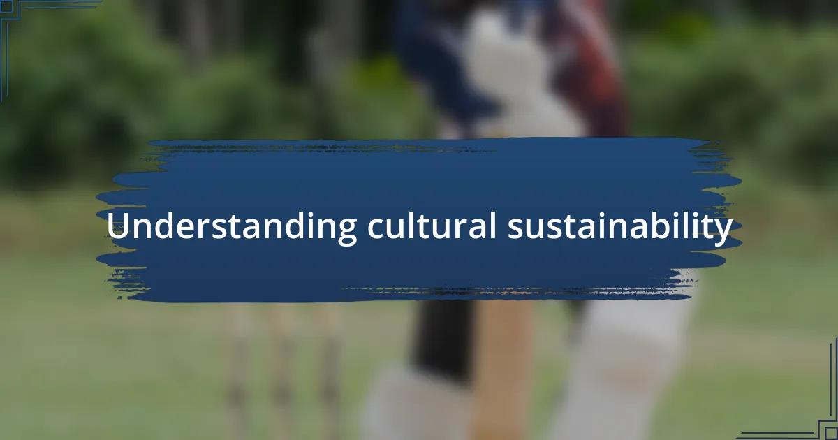 Understanding cultural sustainability