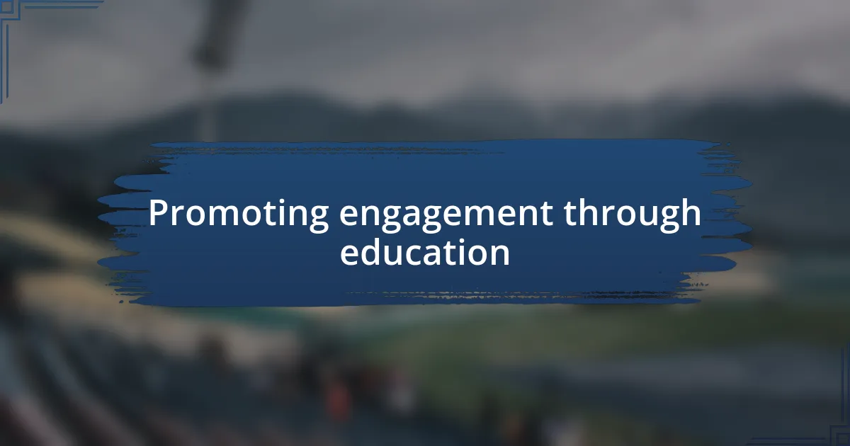 Promoting engagement through education