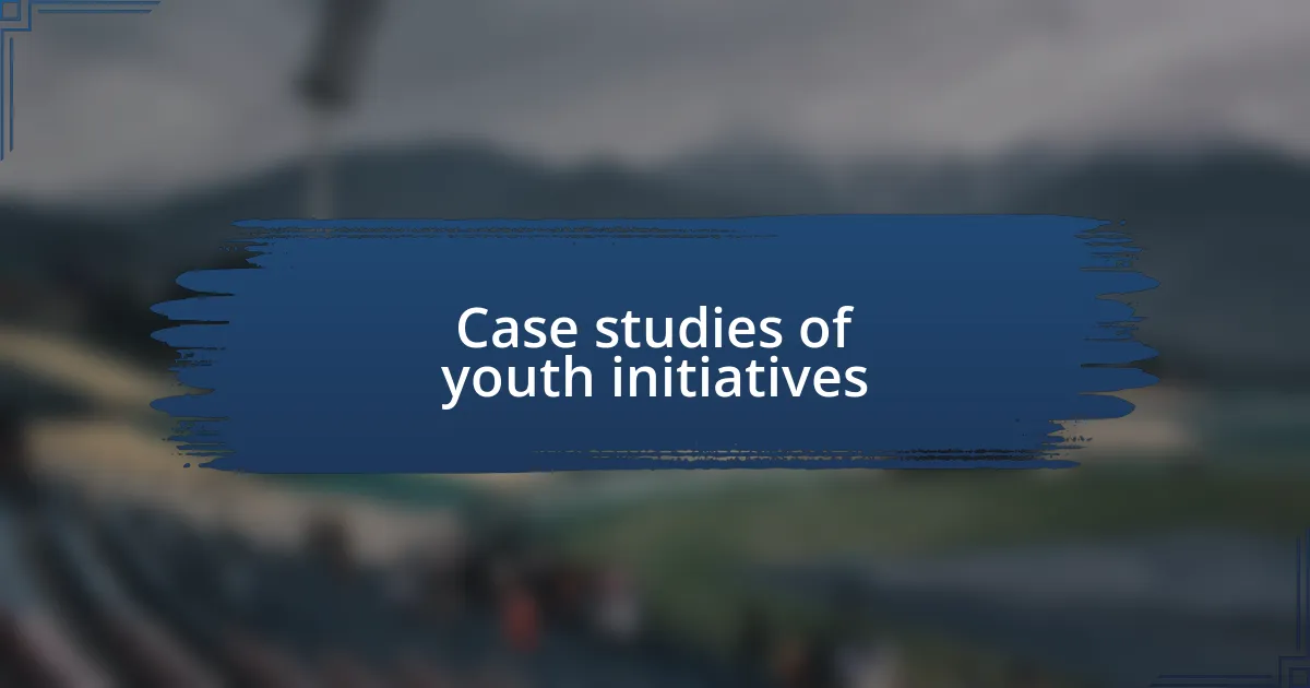 Case studies of youth initiatives