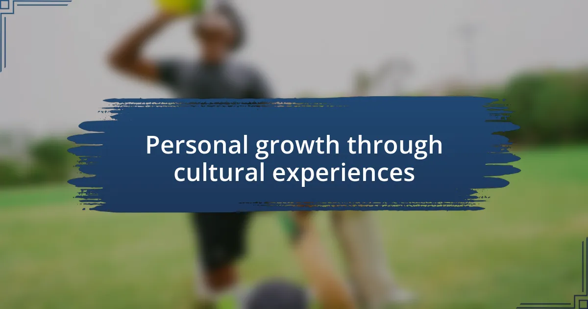 Personal growth through cultural experiences