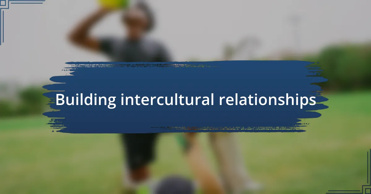 Building intercultural relationships