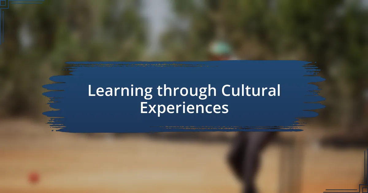 Learning through Cultural Experiences