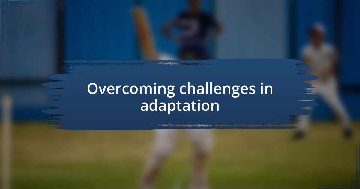 Overcoming challenges in adaptation