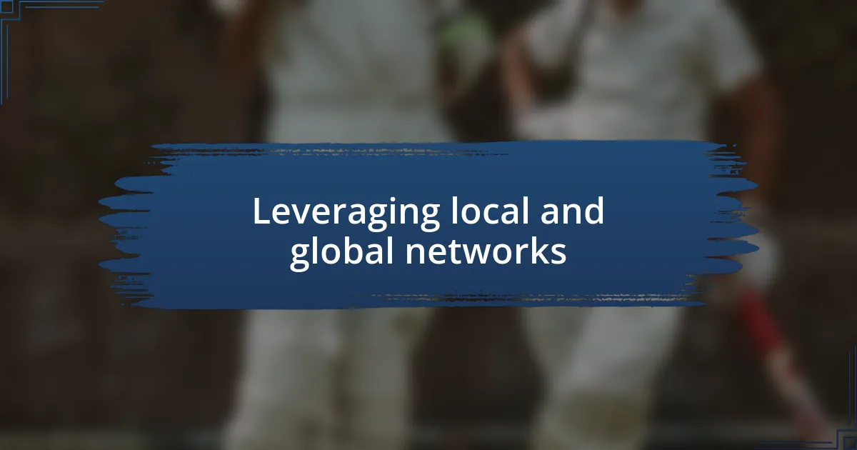 Leveraging local and global networks