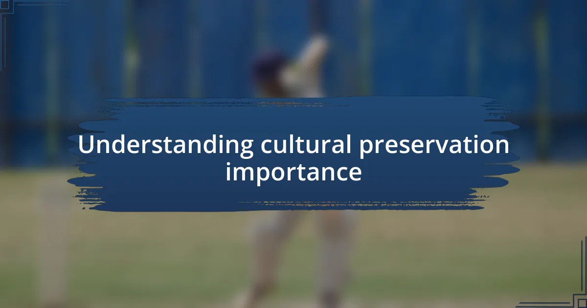 Understanding cultural preservation importance