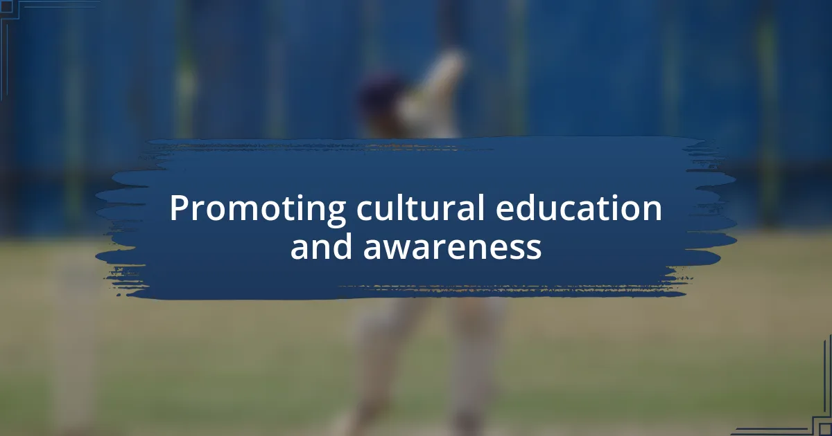 Promoting cultural education and awareness